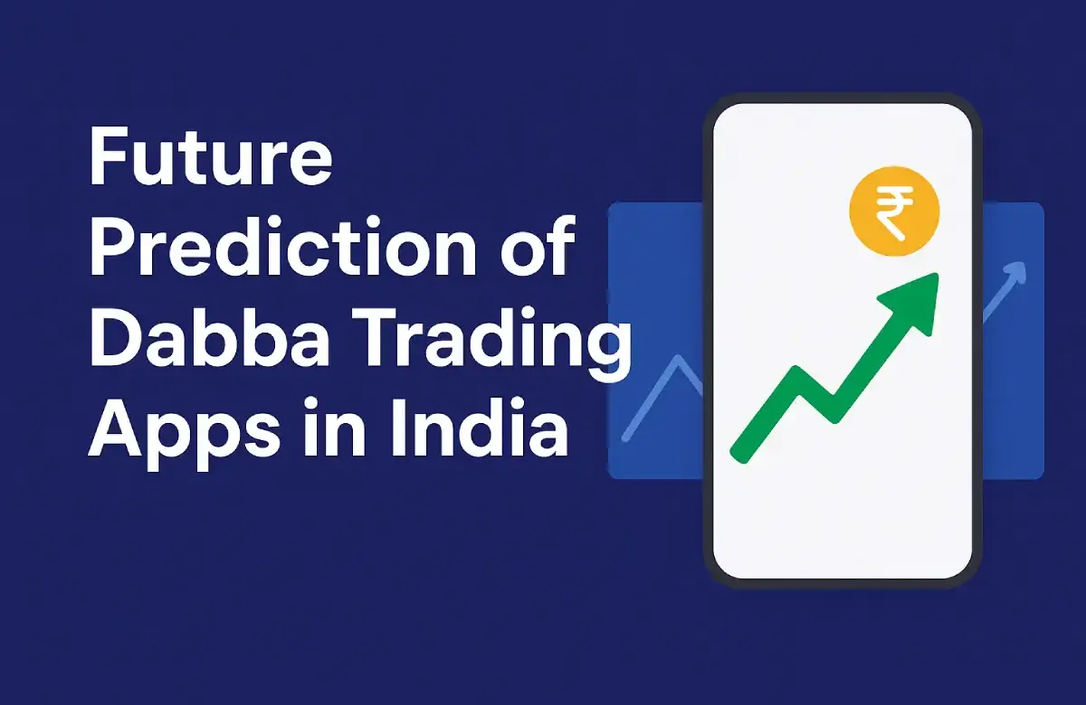  Future Prediction of Dabba Trading Apps in India