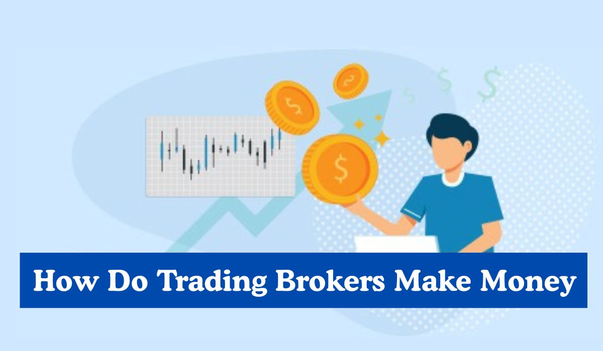  Explore the detailed information about how trading brokers make money