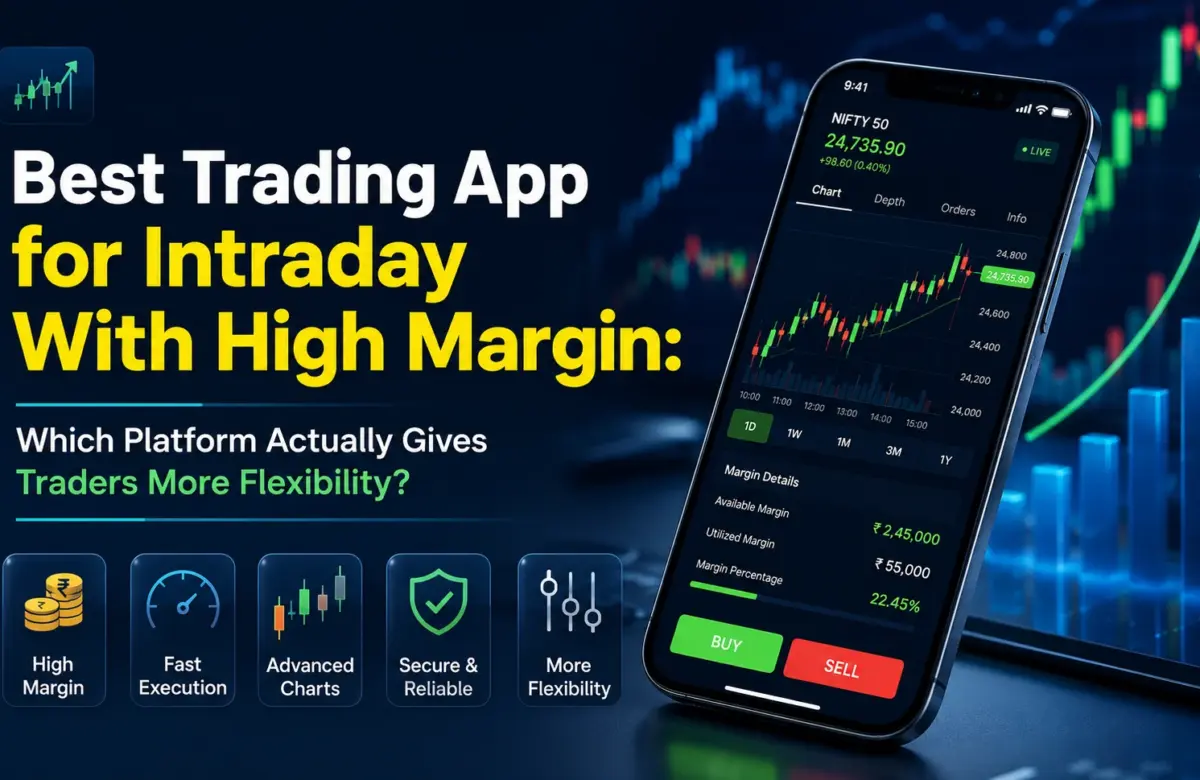  Best Trading App for Intraday With High Margin: Which Platform Actually Gives Traders More Flexibility?