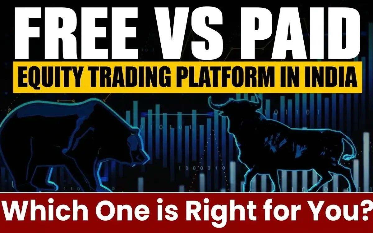 The Free Vs Paid Equity Trading Platform in India: Which One is Right for You?